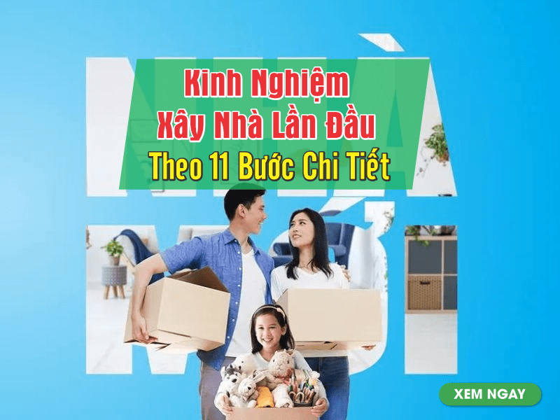 Kinh Nghiệm Xây Nhà Lần Đầu 